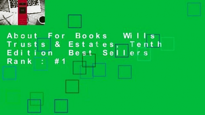 About For Books  Wills Trusts & Estates, Tenth Edition  Best Sellers Rank : #1