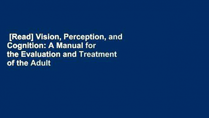 [Read] Vision, Perception, and Cognition: A Manual for the Evaluation and Treatment of the Adult