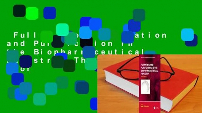 Full E-book  Filtration and Purification in the Biopharmaceutical Industry, Third Edition  For