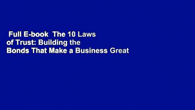 Full E-book  The 10 Laws of Trust: Building the Bonds That Make a Business Great  For Kindle