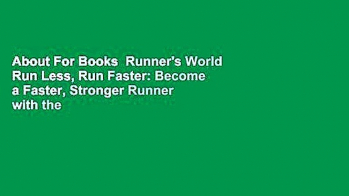 About For Books  Runner's World Run Less, Run Faster: Become a Faster, Stronger Runner with the