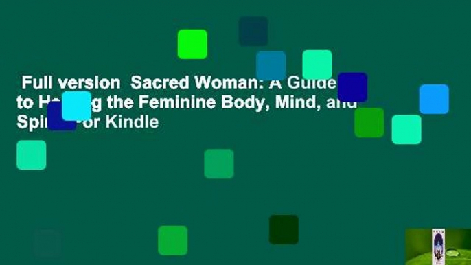 Full version  Sacred Woman: A Guide to Healing the Feminine Body, Mind, and Spirit  For Kindle