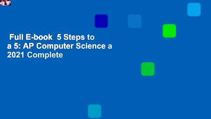 Full E-book  5 Steps to a 5: AP Computer Science a 2021 Complete