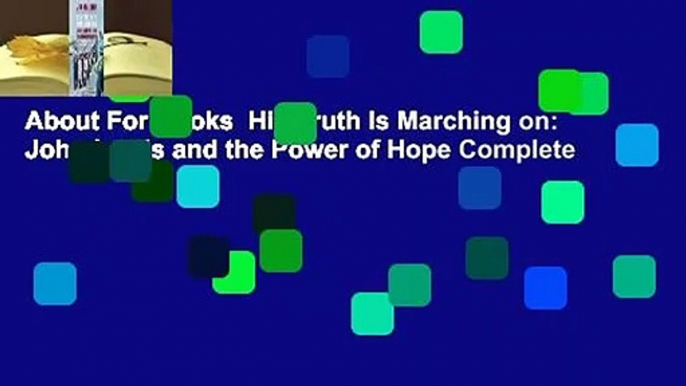 About For Books  His Truth Is Marching on: John Lewis and the Power of Hope Complete