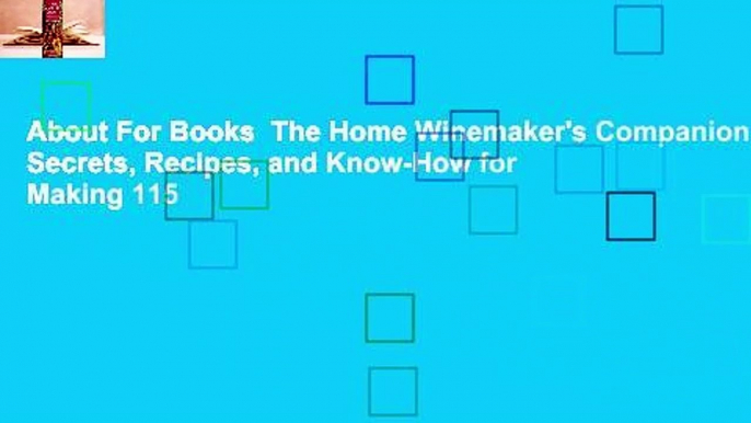 About For Books  The Home Winemaker's Companion: Secrets, Recipes, and Know-How for Making 115