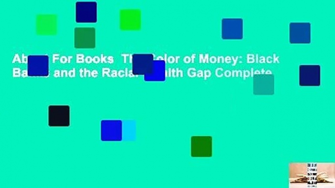 About For Books  The Color of Money: Black Banks and the Racial Wealth Gap Complete