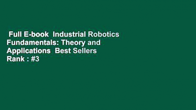 Full E-book  Industrial Robotics Fundamentals: Theory and Applications  Best Sellers Rank : #3
