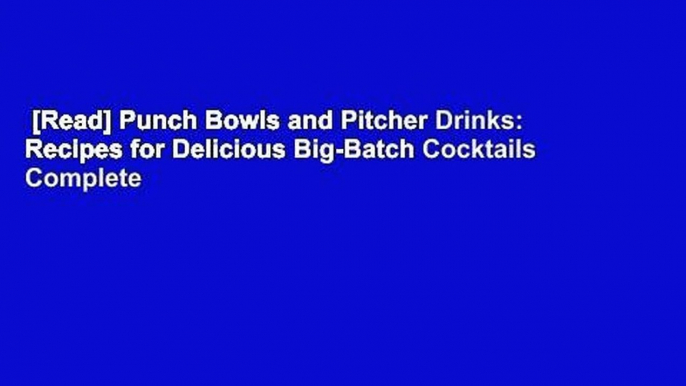 [Read] Punch Bowls and Pitcher Drinks: Recipes for Delicious Big-Batch Cocktails Complete