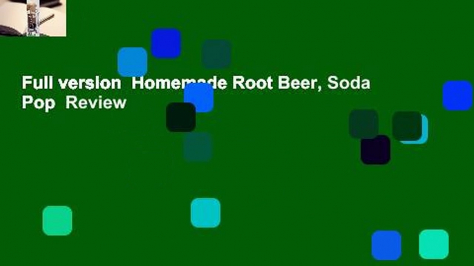 Full version  Homemade Root Beer, Soda  Pop  Review