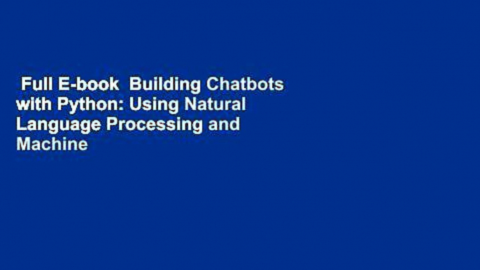 Full E-book  Building Chatbots with Python: Using Natural Language Processing and Machine