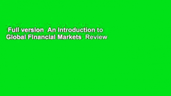 Full version  An Introduction to Global Financial Markets  Review