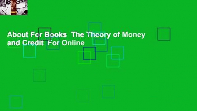 About For Books  The Theory of Money and Credit  For Online