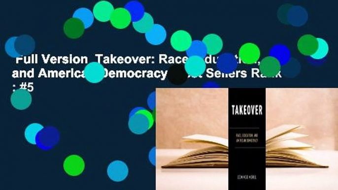 Full Version  Takeover: Race, Education, and American Democracy  Best Sellers Rank : #5