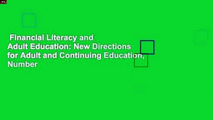 Financial Literacy and Adult Education: New Directions for Adult and Continuing Education, Number