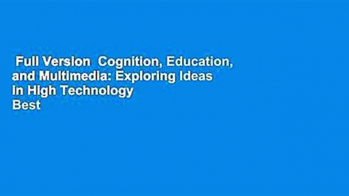 Full Version  Cognition, Education, and Multimedia: Exploring Ideas in High Technology  Best