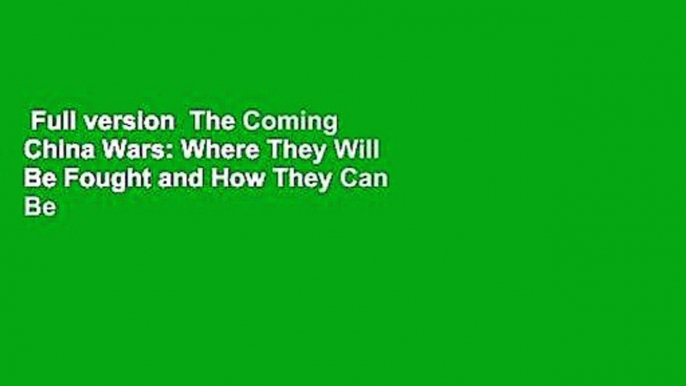 Full version  The Coming China Wars: Where They Will Be Fought and How They Can Be Won, Revised