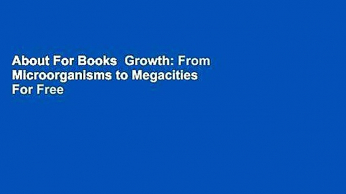 About For Books  Growth: From Microorganisms to Megacities  For Free