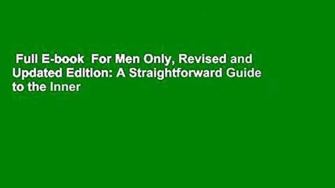 Full E-book  For Men Only, Revised and Updated Edition: A Straightforward Guide to the Inner