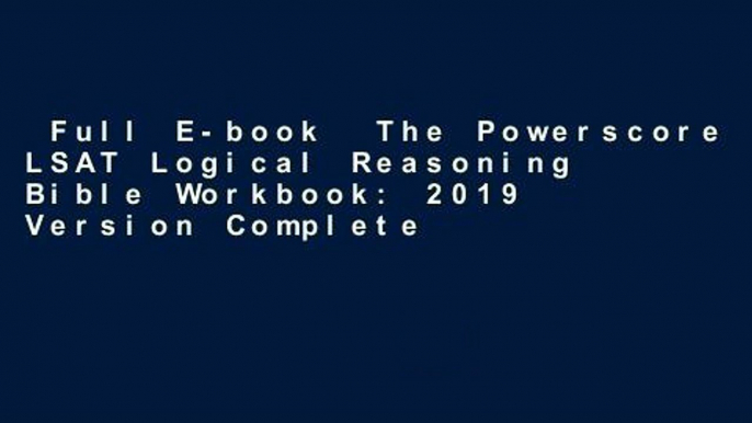 Full E-book  The Powerscore LSAT Logical Reasoning Bible Workbook: 2019 Version Complete