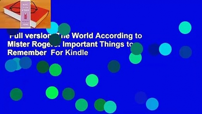 Full version  The World According to Mister Rogers: Important Things to Remember  For Kindle