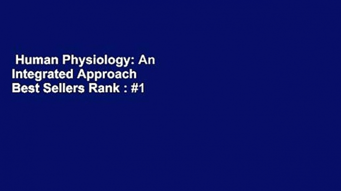 Human Physiology: An Integrated Approach  Best Sellers Rank : #1