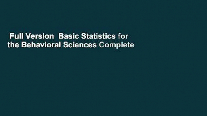 Full Version  Basic Statistics for the Behavioral Sciences Complete