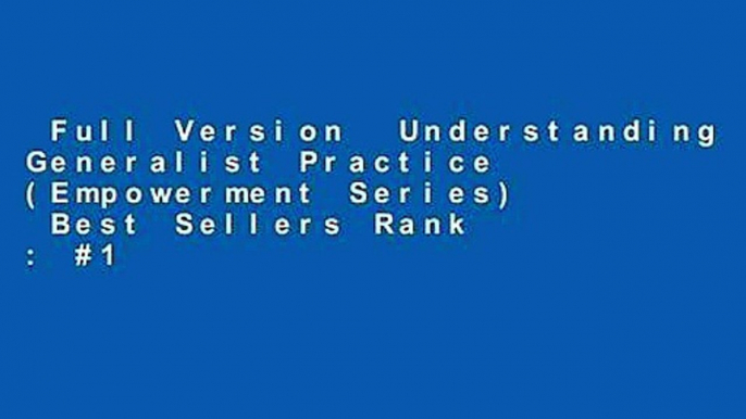 Full Version  Understanding Generalist Practice (Empowerment Series)  Best Sellers Rank : #1