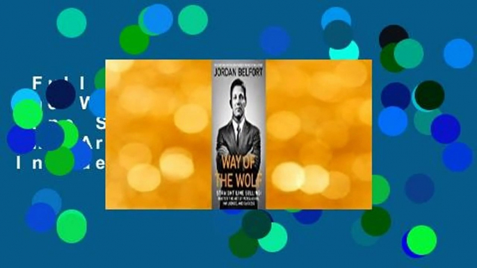 Full E-book  Way of the Wolf: Straight Line Selling: Master the Art of Persuasion, Influence, and