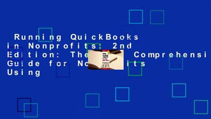 Running QuickBooks in Nonprofits: 2nd Edition: The Only Comprehensive Guide for Nonprofits Using