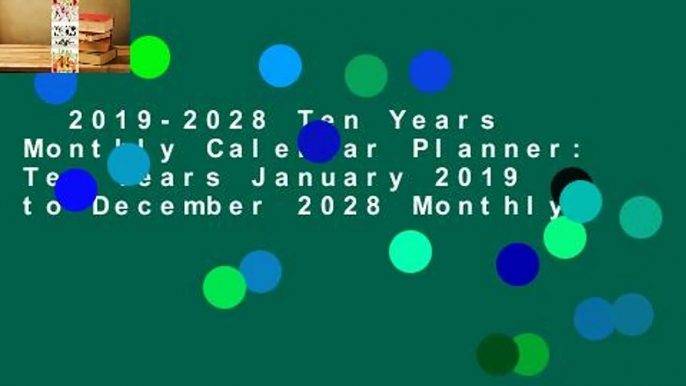 2019-2028 Ten Years Monthly Calendar Planner: Ten Years January 2019 to December 2028 Monthly