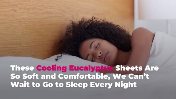 These Cooling Eucalyptus Sheets Are So Soft and Comfortable, We Can’t Wait to Go to Sleep