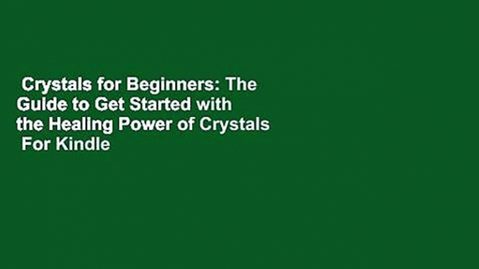 Crystals for Beginners: The Guide to Get Started with the Healing Power of Crystals  For Kindle