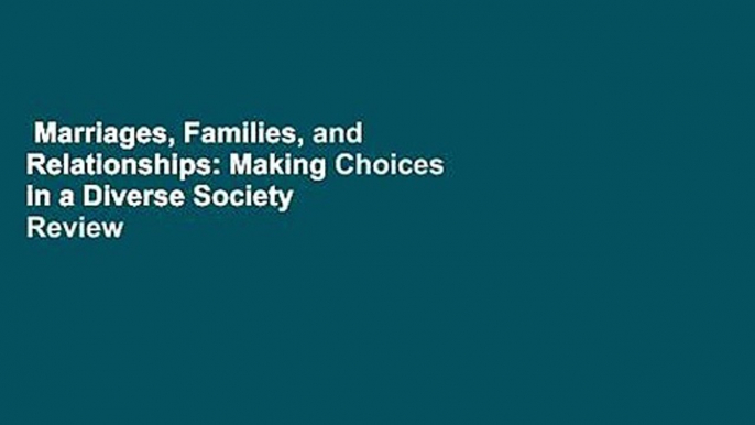Marriages, Families, and Relationships: Making Choices in a Diverse Society  Review