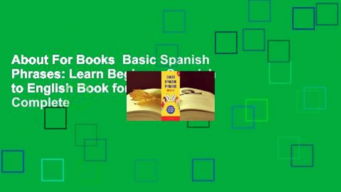 About For Books  Basic Spanish Phrases: Learn Beginner Spanish to English Book for Kids Complete