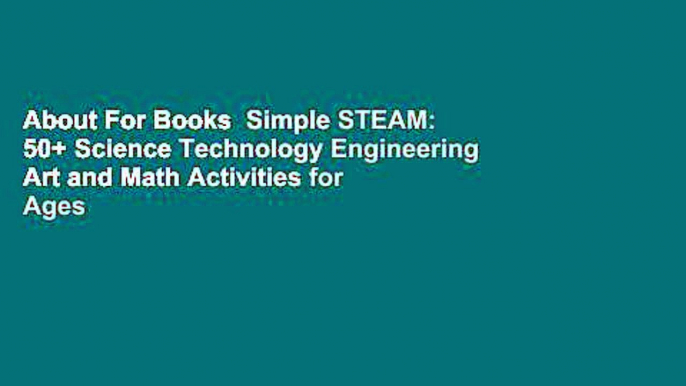 About For Books  Simple STEAM: 50+ Science Technology Engineering Art and Math Activities for Ages