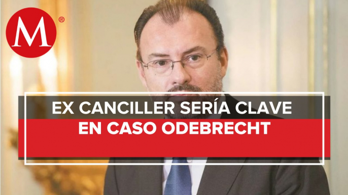 Luis Videgaray, un riesgo para investigaciones del caso Odebrecht: FGR