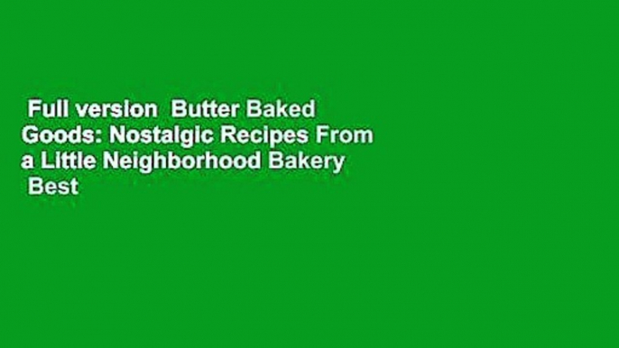 Full version  Butter Baked Goods: Nostalgic Recipes From a Little Neighborhood Bakery  Best