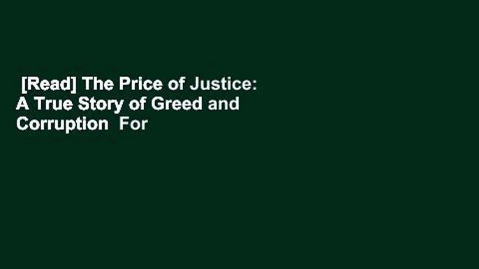 [Read] The Price of Justice: A True Story of Greed and Corruption  For Free