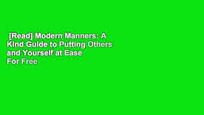 [Read] Modern Manners: A Kind Guide to Putting Others and Yourself at Ease  For Free