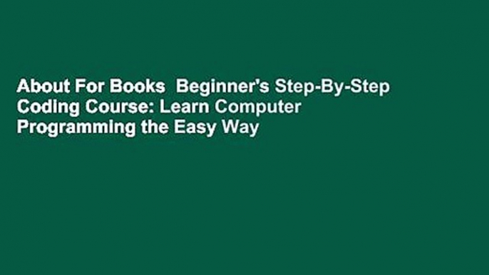 About For Books  Beginner's Step-By-Step Coding Course: Learn Computer Programming the Easy Way