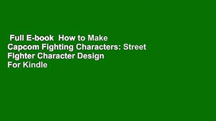 Full E-book  How to Make Capcom Fighting Characters: Street Fighter Character Design  For Kindle