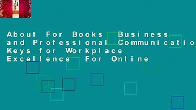 About For Books  Business and Professional Communication: Keys for Workplace Excellence  For Online