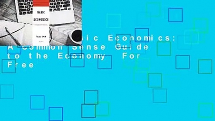 [Read] Basic Economics: A Common Sense Guide to the Economy  For Free