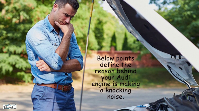 Why your Audi Engine Cause Knocking Noise