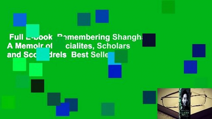 Full E-book  Remembering Shanghai: A Memoir of Socialites, Scholars and Scoundrels  Best Sellers