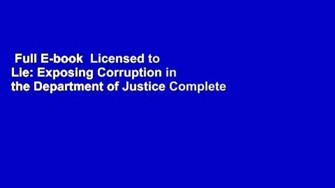 Full E-book  Licensed to Lie: Exposing Corruption in the Department of Justice Complete