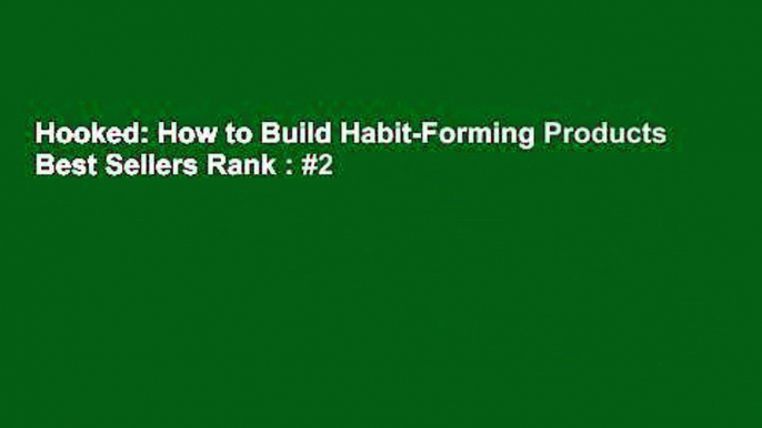 Hooked: How to Build Habit-Forming Products  Best Sellers Rank : #2