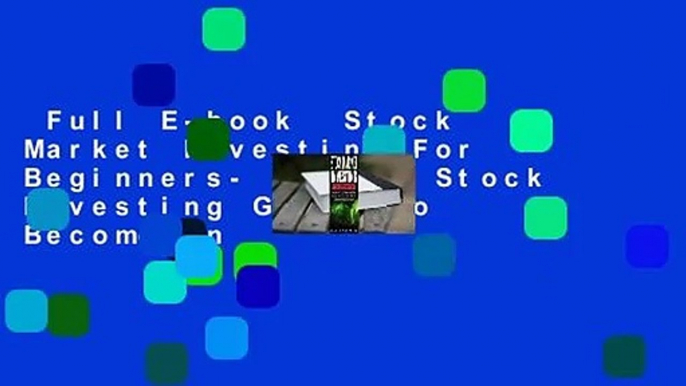 Full E-book  Stock Market Investing For Beginners- Simple Stock Investing Guide To Become An