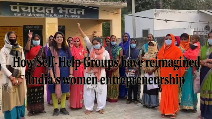 How Self-Help Groups have reimagined India's women entrepreneurship | Reimagining India