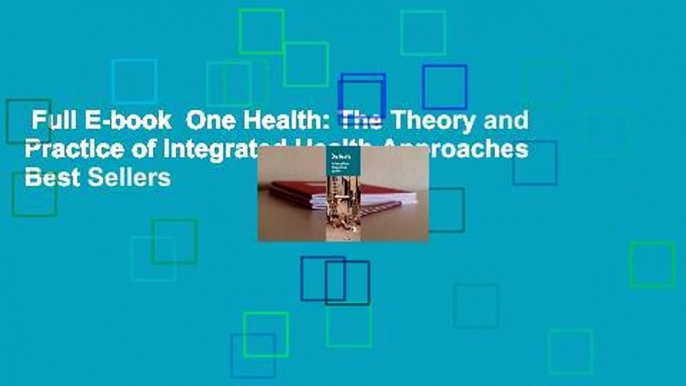 Full E-book  One Health: The Theory and Practice of Integrated Health Approaches  Best Sellers